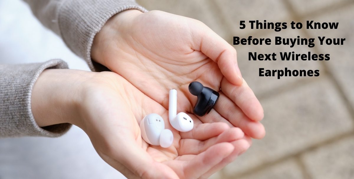 5 Things to Know Before Buying Your Next Wireless Earphones