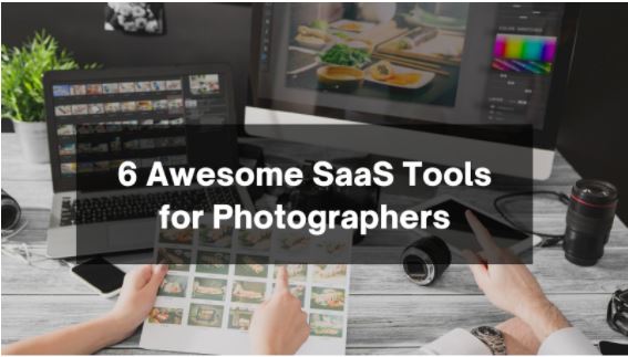 6 Awesome SaaS Tools for Photographers