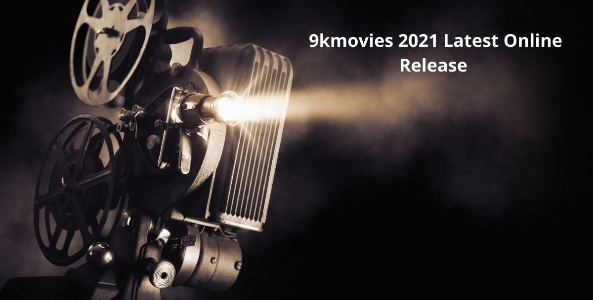 9kmovies 2021 Latest Online Release | Illegal Pirated Website | Download Updates