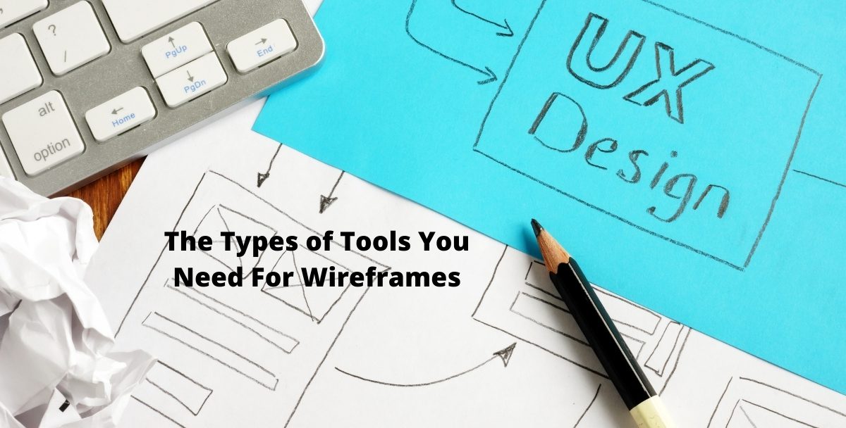 The Types of Tools You Need For Wireframes