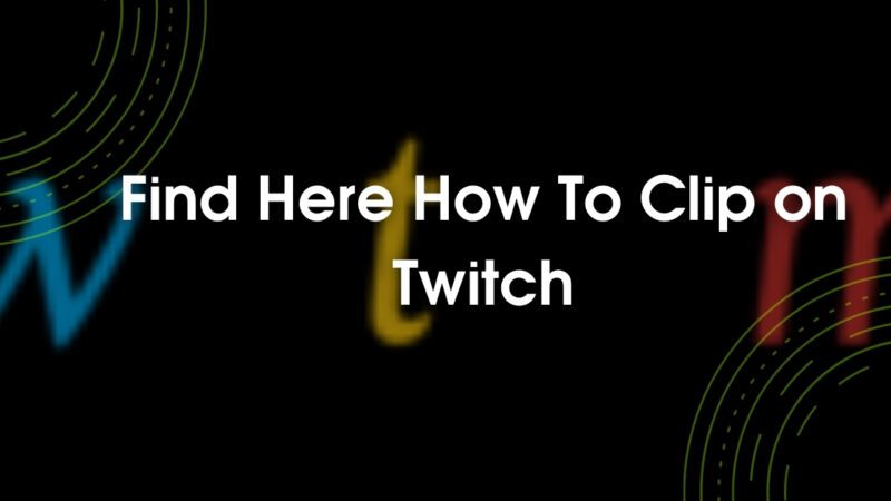 Find here about how to clip on twitch