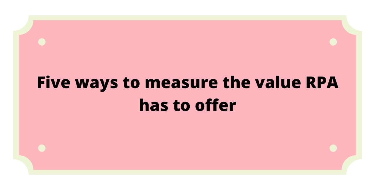 Five ways to measure the value RPA has to offer