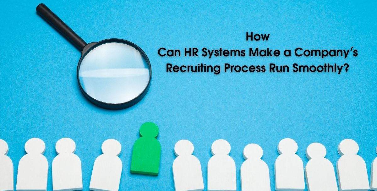 How Can HR Systems Make a Company’s Recruiting Process Run Smoothly?