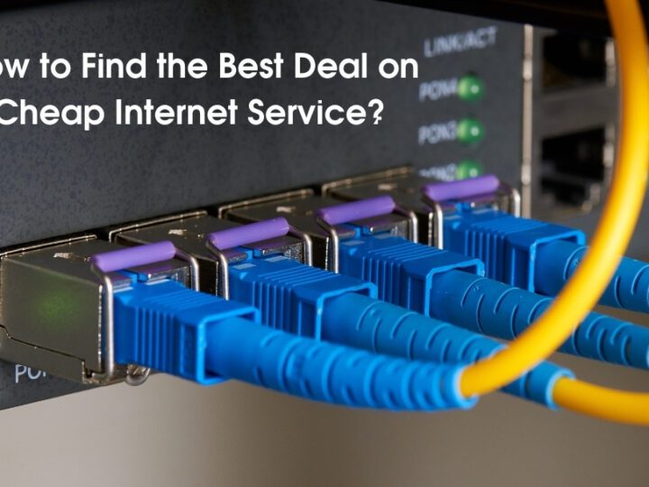 How to Find the Best Deal on Cheap Internet Service?