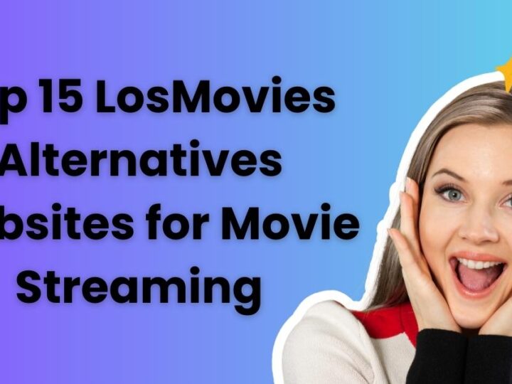 Top 15 LosMovies Alternatives Websites for Movie Streaming