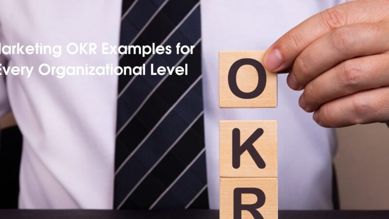 Understanding Marketing OKR Examples for Every Organizational Level