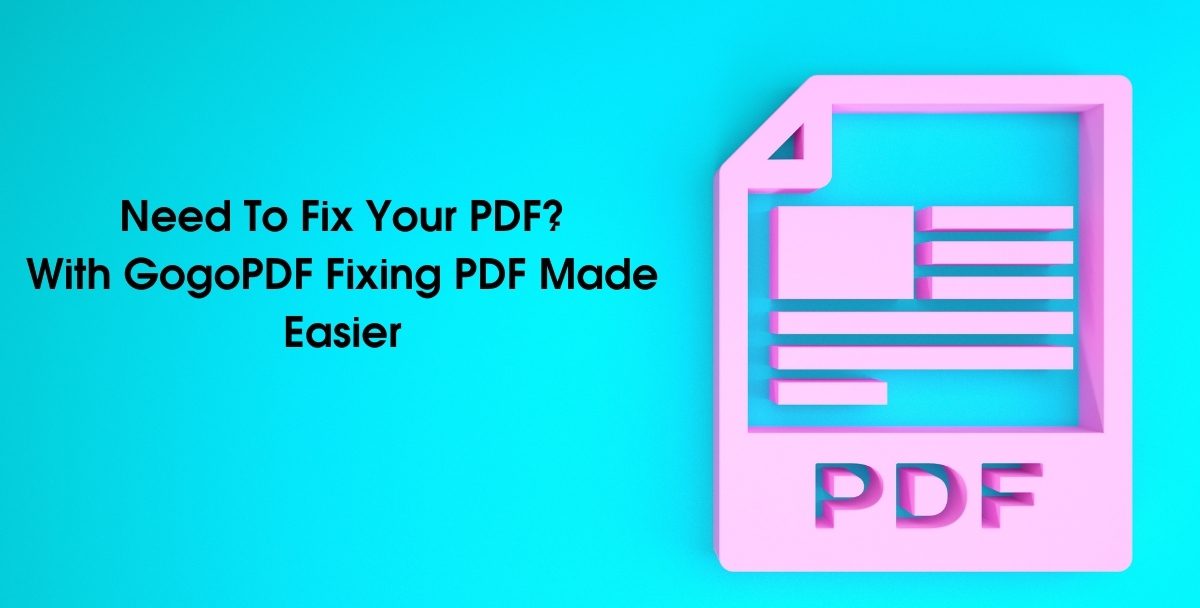 Need To Fix Your PDF? With GogoPDF Fixing PDF Made Easier