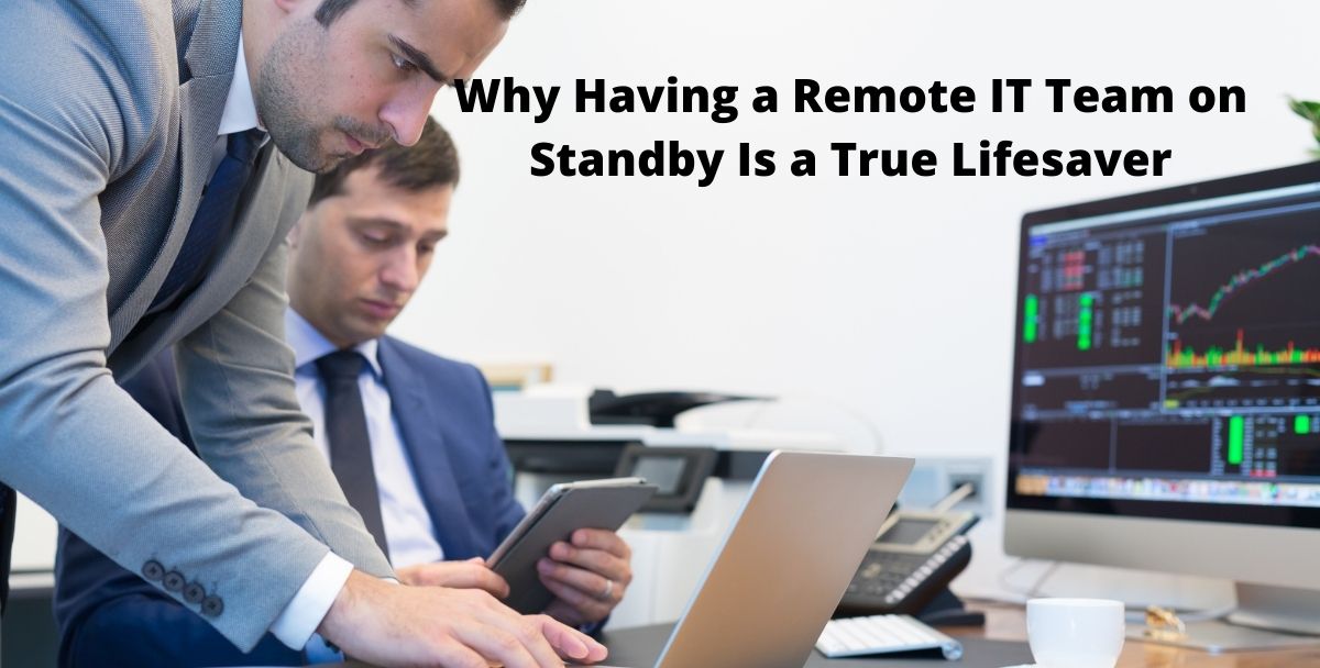 5 Reasons Why Having a Remote IT Team on Standby Is a True Lifesaver