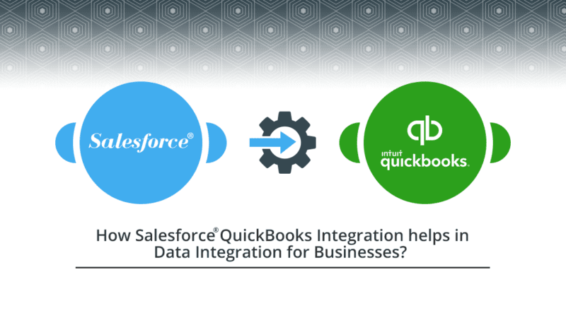 How Salesforce QuickBooks Integration helps in Data Integration for Businesses