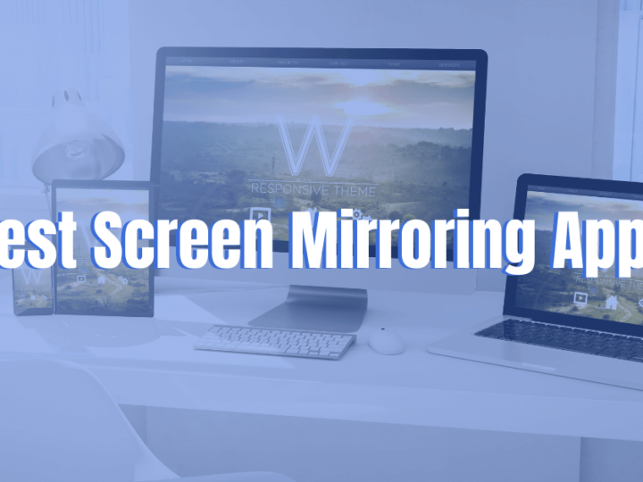 Best Screen Mirroring Apps for Android & iPhone 2022