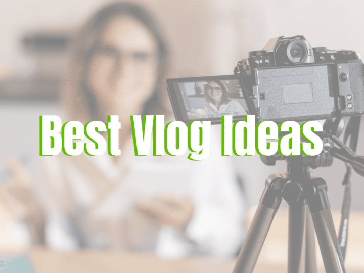 15 Best Vlog Ideas You Need to Know – 2022 Latest