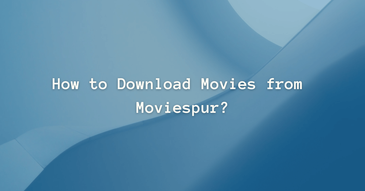 How to Download Movies from Moviespur