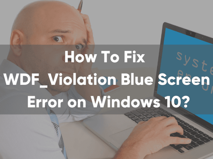 How to Fix WDF_Violation Blue Screen Error on Windows 10