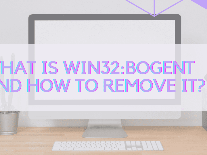 What is Win32:BogEnt and How to Remove It?